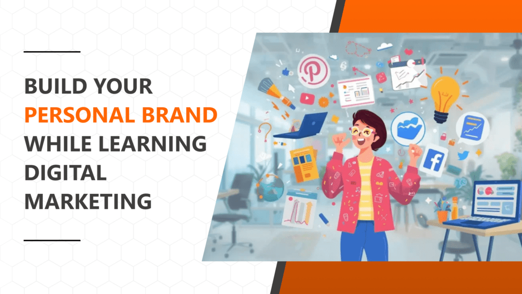 How to Build a Personal Brand While Learning Digital Marketing