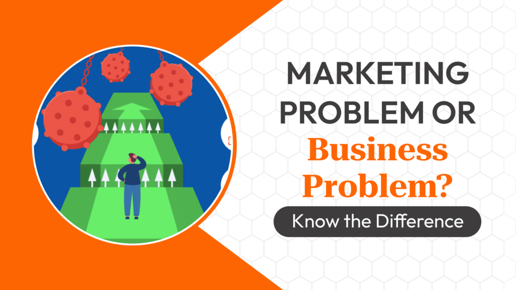 The Difference Between a Marketing Problem and a Business Problem: When Marketing Cannot Fix the Issue