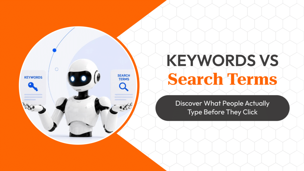 Google Ads Search Terms vs Keywords: How Query-Level Data Changes Campaign Optimization